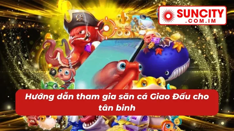 Bắn Cá Giao Đấu Online - Cuộc Chiến Căng Não Dưới Biển Cả Tại Suncity 5 Chi tiết quy trình chơi bắn cá Giao Đấu Siuncity