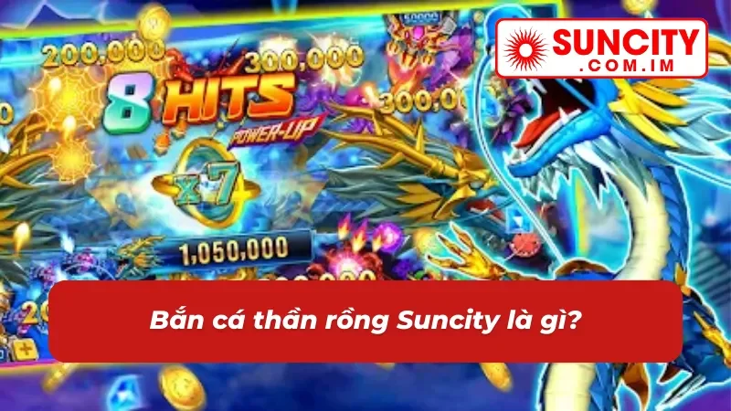 Bắn Cá Thần Rồng - Trải Nghiệm Săn Thưởng Lôi Cuốn Nhất Suncity 2025 2 Sơ lược về siêu phẩm bắn cá thần rồng