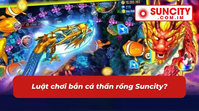 Bắn Cá Thần Rồng - Trải Nghiệm Săn Thưởng Lôi Cuốn Nhất Suncity 2025 3 Cập nhật nguyên tắc chơi bắn cá thần rồng cho newbie
