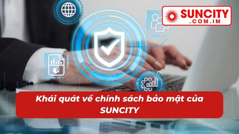 Chính Sách Bảo Mật SUNCITY 1 Nội dung về chính sách bảo mật