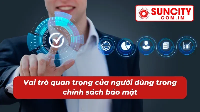 Chính Sách Bảo Mật SUNCITY 4 Nhiệm vụ quan trọng của người chơi trong chính sách bảo mật