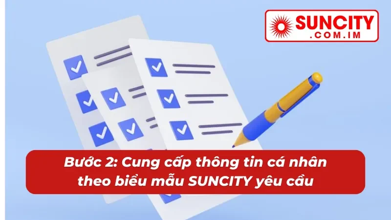 Đăng Ký Suncity - Cơ Hội Giải Trí Trực Tuyến Trọn Vẹn Với Độ Uy Tín 100% 3 Cung cấp thông tin đăng ký chính chủ