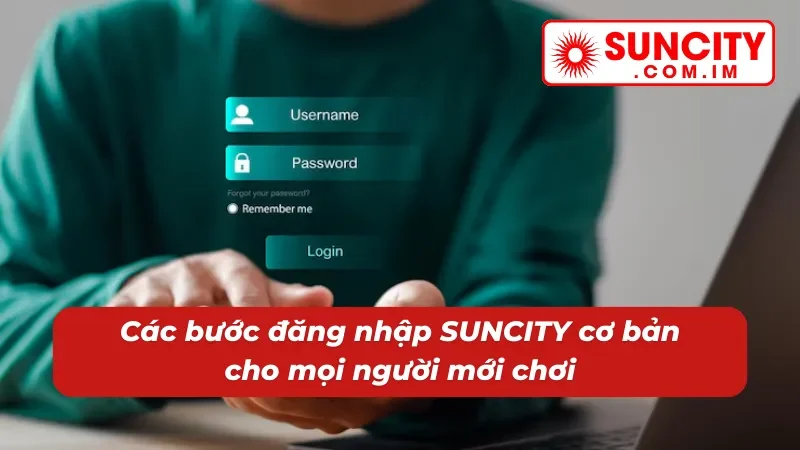 Đăng Nhập SUNCITY Siêu Tốc Siêu Dễ Chỉ Vài Bước Đơn Giản 2 Đăng nhập vào trang cược không hề khó khăn cho người mới