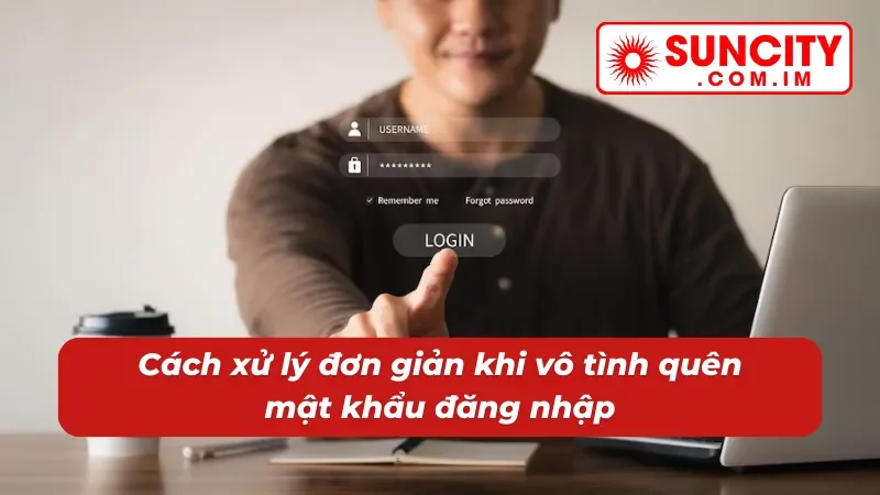 Đăng Nhập SUNCITY Siêu Tốc Siêu Dễ Chỉ Vài Bước Đơn Giản 3 Nếu quên mật khẩu đăng nhập sẽ có cách khắc phục siêu nhanh