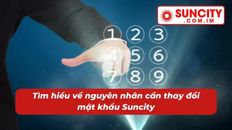 Đổi Mật Khẩu Suncity - Hoàn Tất Thành Công Trong 2 Phút 2 Tìm hiểu nguyên nhân cần đổi mật khẩu