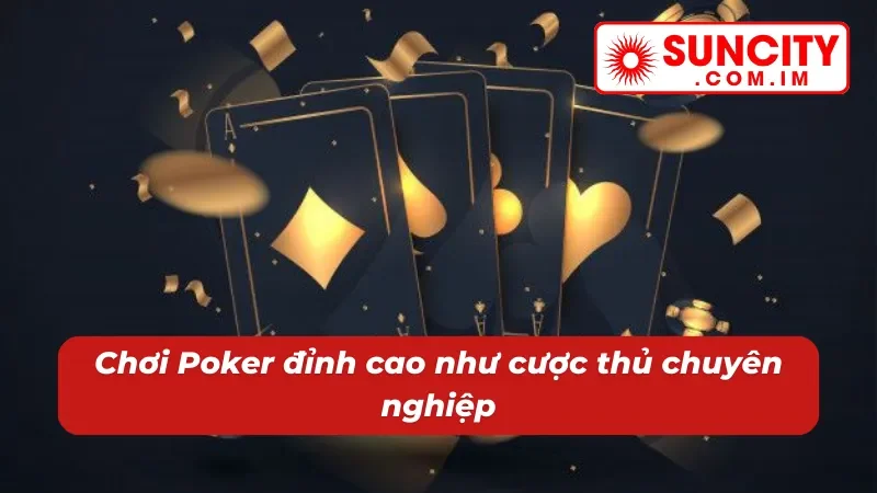 Poker: Game Casino Online Thể Hiện Bản Lĩnh Cược Thủ SUNCITY 7 Bí kíp trải nghiệm Poker như một dân chuyên