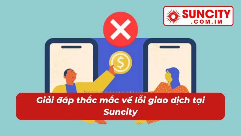 Rút Tiền Suncity - Nhận Tiền Liền Tay Chỉ Trong 5 Phút 5 Giải đáp các thắc mắc khi thực hiện rút tiền