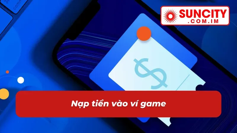 Trang Chủ 41 Hướng dẫn chi tiết nạp tiền vào tài khoản Suncity