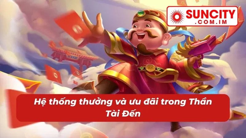 Thần Tài Đến: Thử Tài Săn Hũ Đón Ngay Tài Lộc Về Nhà Cùng SUNCITY 3 Thưởng lớn và ưu đãi khủng khi săn hũ Thần Tài Đến