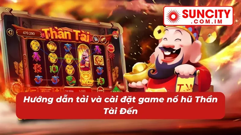 Thần Tài Đến: Thử Tài Săn Hũ Đón Ngay Tài Lộc Về Nhà Cùng SUNCITY 6 Săn hũ Thần Tài Đến dễ dàng cùng nhà cái