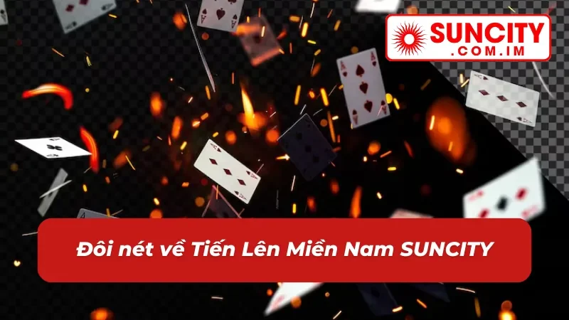 Tiến Lên Miền Nam – Game Bài Đổi Thưởng Đẳng Cấp Tại SUNCITY 2 Thông tin chung về bài Tiến Lên Miền Nam