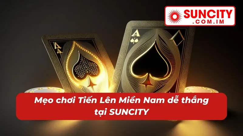 Tiến Lên Miền Nam – Game Bài Đổi Thưởng Đẳng Cấp Tại SUNCITY 6 Mẹo thắng lớn cùng bài Tiến Lên Miền Nam