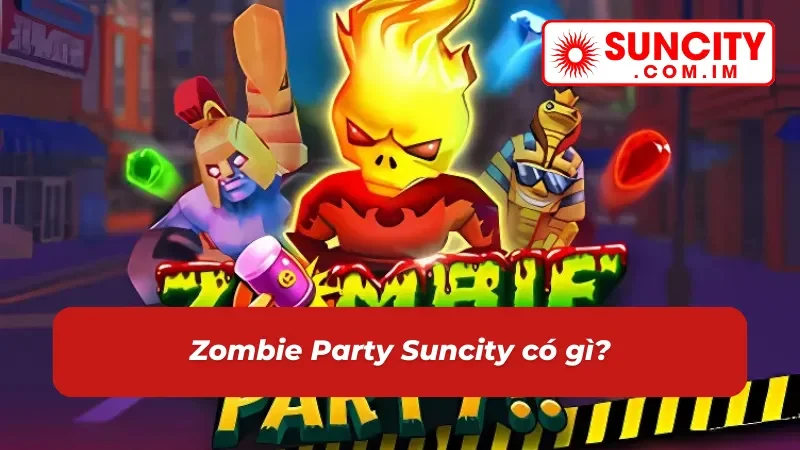 Zombie Party - Quay Hũ Nhanh, Nhận Thưởng Lớn Cùng Suncity 2 Giới thiệu về game Zombie Party Suncity